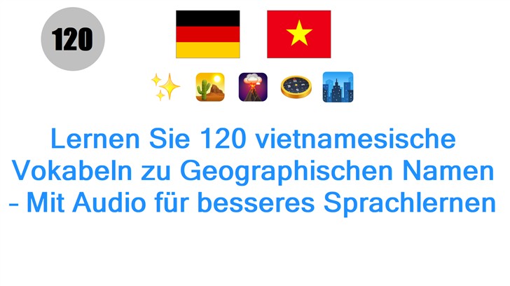 Lernen Sie 120 vietnamesische Vokabeln zu Geographischen Namen – Mit Audio für besseres Sprachlernen